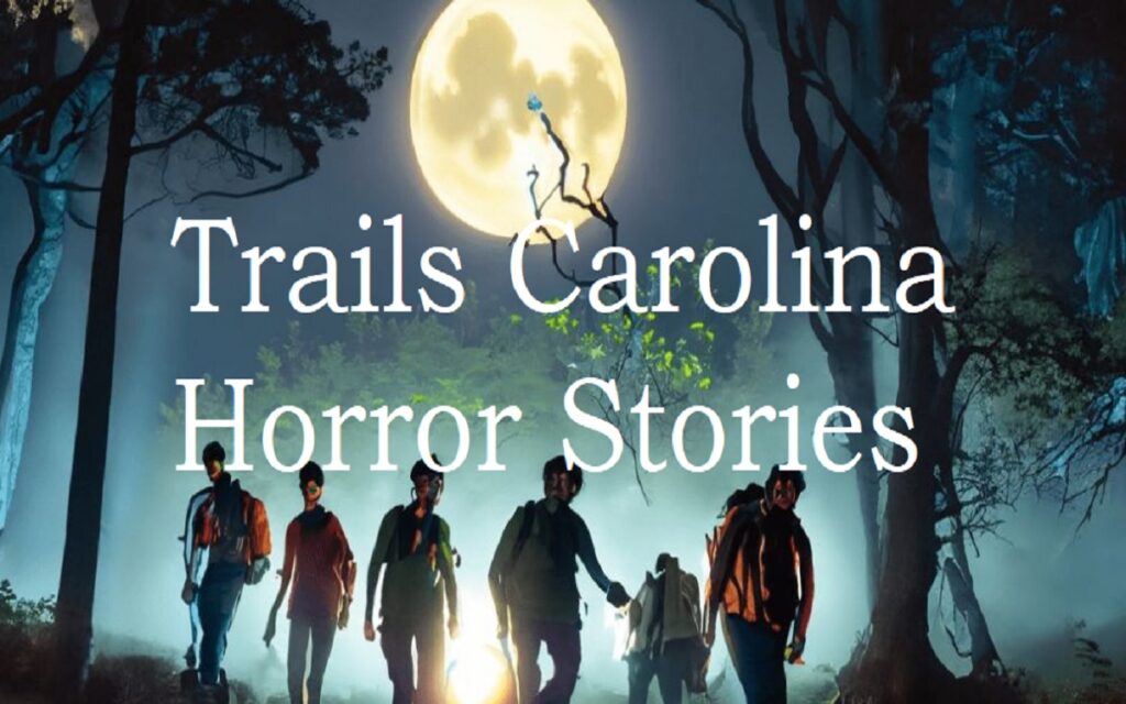 Trails Carolina Horror Stories: Shocking Allegations Against a Troubled  Teen Program